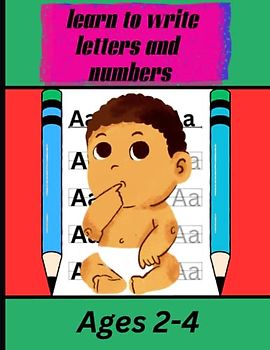 Learn To Write Letters And Numbers: Learn To Write Letters And Numbers 8.5×11 in -64 page