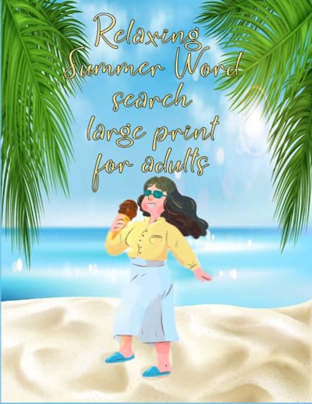 relaxing summer word search large print for adults: Unwind and relax this summer with our large print word search puzzles! Perfect for all ages and skill levels