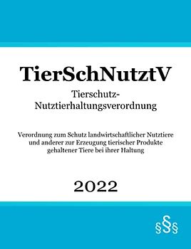 Tierschutz-Nutztierhaltungsverordnung TierSchNutztV: Tierschutzrecht