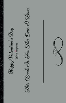 This Book Is For the One I Love: Coupons for Valentines Day