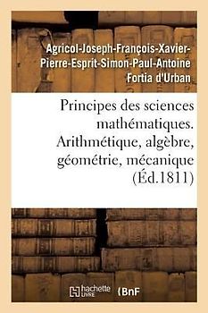 Principes Des Sciences Mathématiques, Contenant Des Élémens d'Arithmétique, d'Algèbre