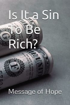 Is It a Sin To Be Rich?: Bible study Guide| Stewardship |Wealth management| Christian perspectives| Tithe| Offerings to God| Seventh-day adventist|