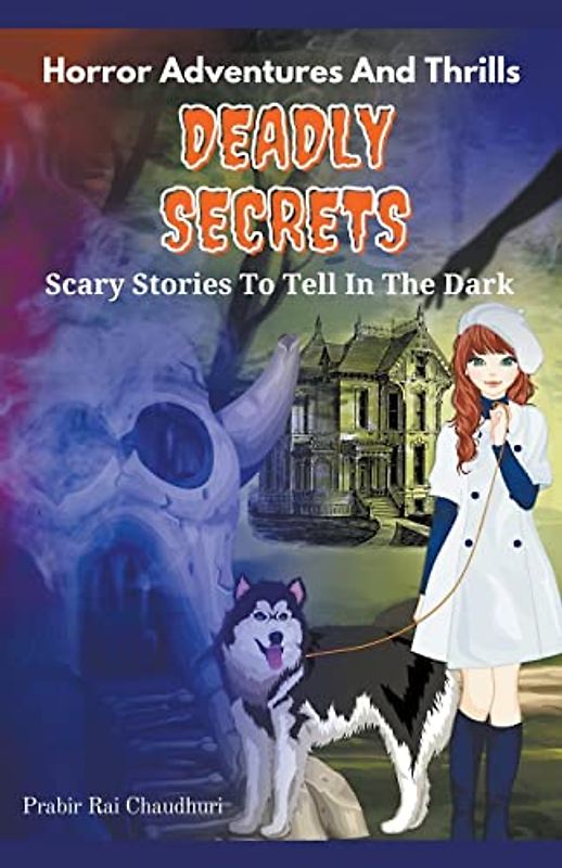 Deadly Secrets: - Horror Adventures And Thrills- Scary Stories To Tell In The Dark