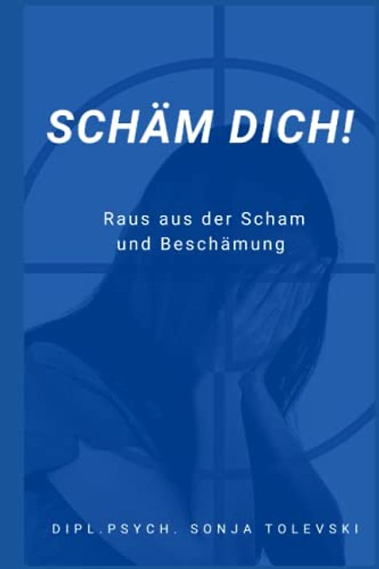Schäm dich!: Raus aus der Scham und Beschämung