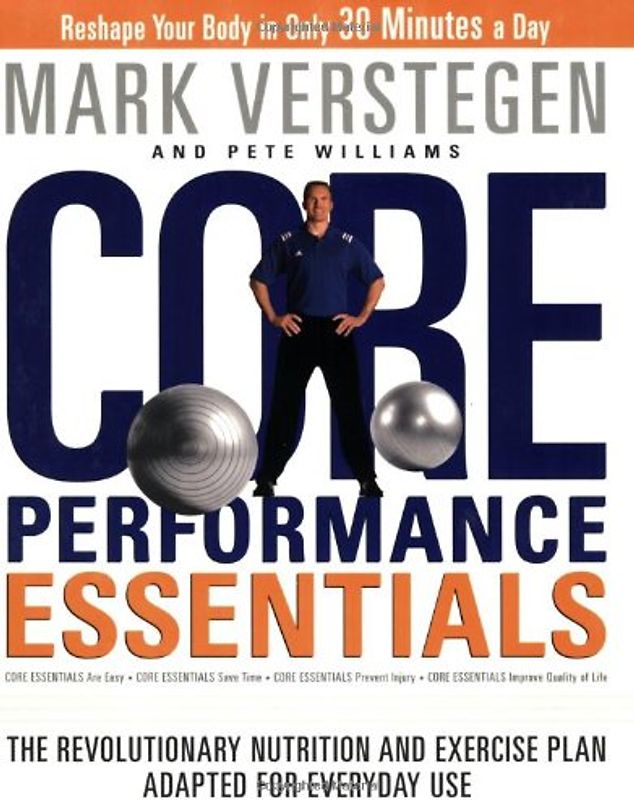 Core Performance Essentials: The Revolutionary Nutrition and Exercise Plan Adapted for Everyday Use - Mark Verstegen