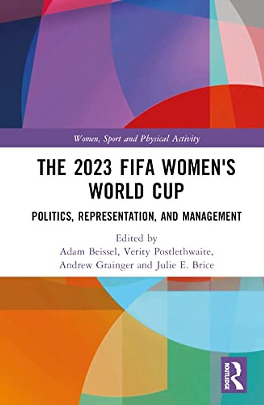 The 2023 FIFA Women's World Cup: Politics, Representation, and Management (Women, Sport and Physical Activity)