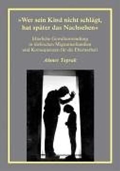 "Wer sein Kind nicht schlägt, hat später das Nachsehen"