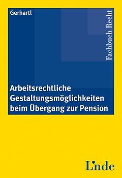 Arbeitsrechtliche Gestaltungsmöglichkeiten beim Übergang zur Pension