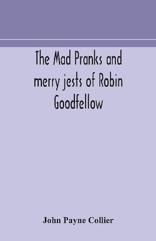 The Mad Pranks And Merry Jests Of Robin Goodfellow