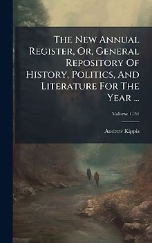 The New Annual Register, Or, General Repository Of History, Politics, And Literature For The Year ...