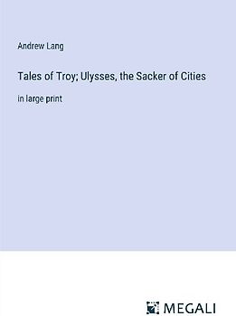 Tales of Troy; Ulysses, the Sacker of Cities