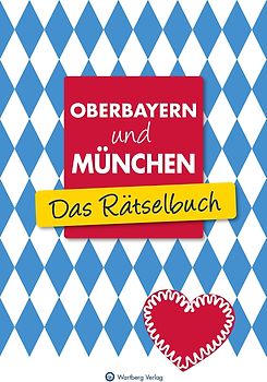 Oberbayern und München - Das Rätselbuch