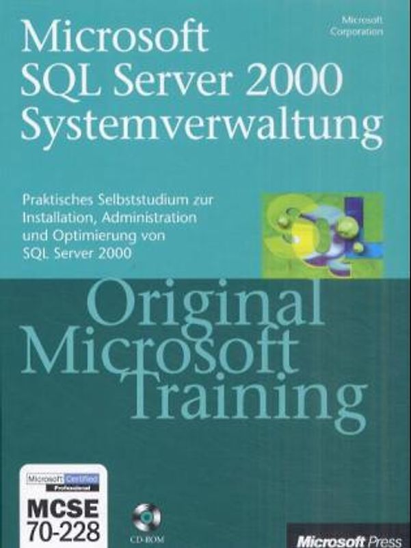Microsoft SQL Server 2000 Systemverwaltung - Original Microsoft Training für Examen 70-228. Praktisches Selbststudium zur Installation, Administration und Optimierung von SQL Server 2000