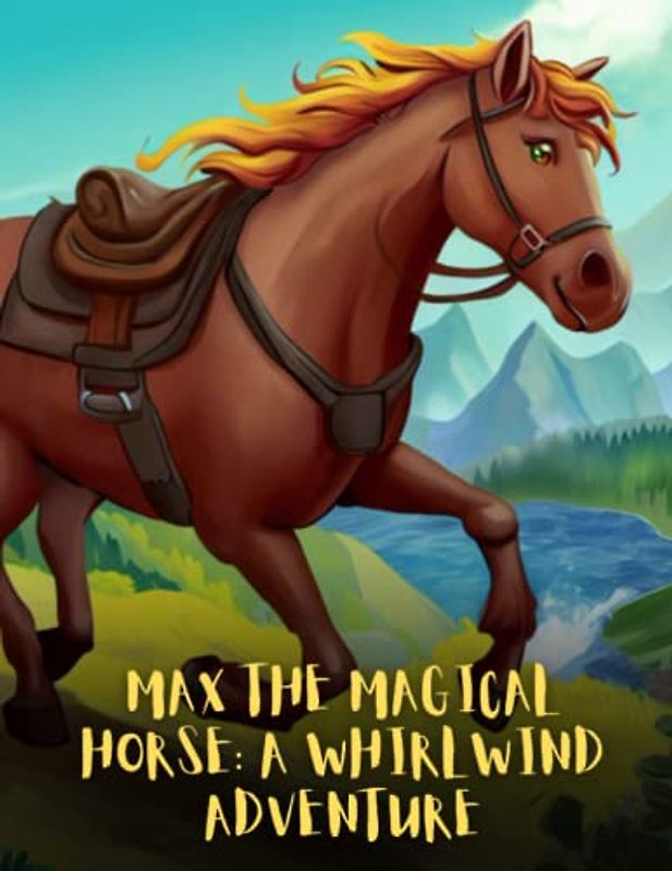 Max the Magical Horse - A Whirlwind Adventure: Short Story For kids About horse's, Perseverance & Self-Confidence I A Motivational Book For kids I Gift For kids