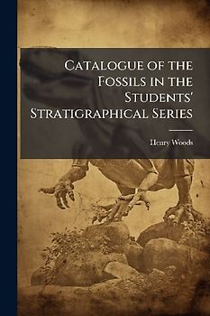 Catalogue of the Fossils in the Students' Stratigraphical Series