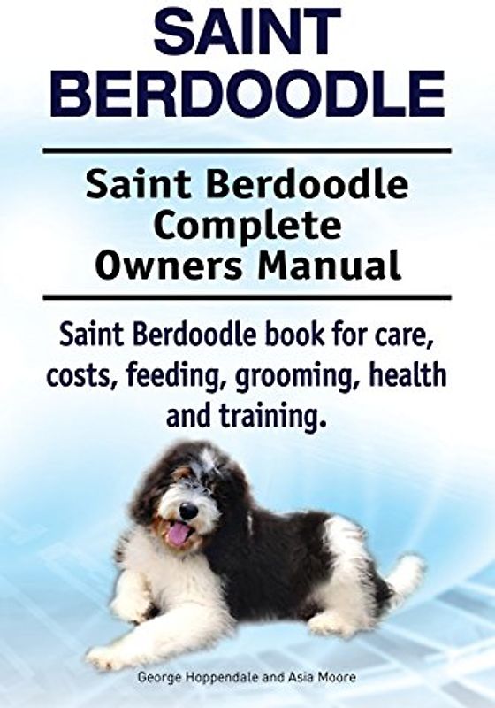 Saint Berdoodle. Saint Berdoodle Complete Owners Manual. Saint Berdoodle book for care, costs, feeding, grooming, health and training.