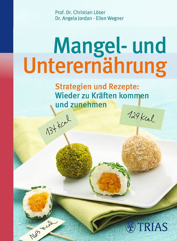 Mangel- und Unterernährung. Strategien und Rezepte: Wieder zu Kräften kommen und zunehmen