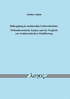 Einkopplung in multimodale Lichtwellenleiter - Wellentheoretische Analyse und ein Vergleich zur strahlenoptischen Modellierung