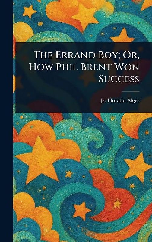 The Errand Boy; Or, How Phil Brent Won Success