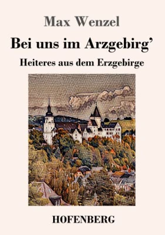 Bei uns im Arzgebirg': Heiteres aus dem Erzgebirge