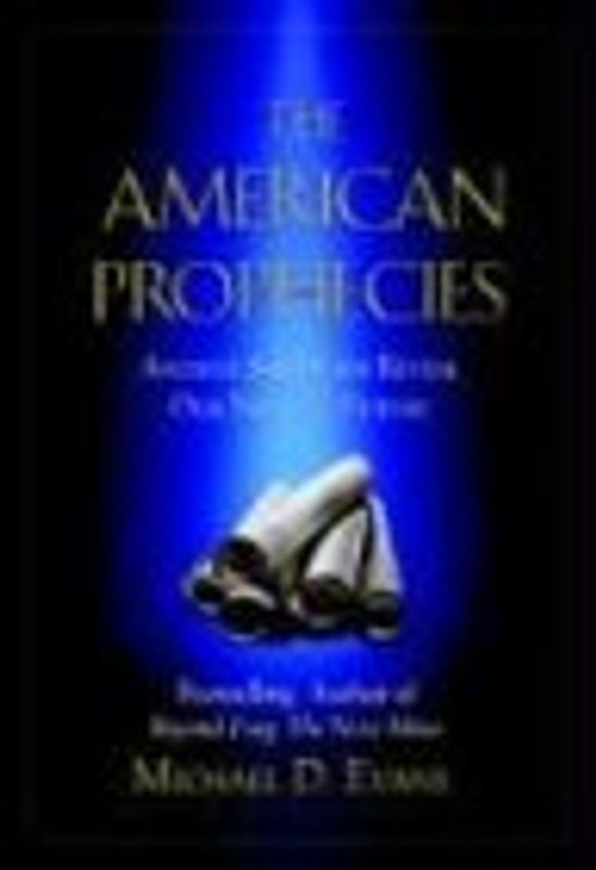 The American Prophecies: Ancient Scriptures Reveal Our Nation's Future - Evans, Mike