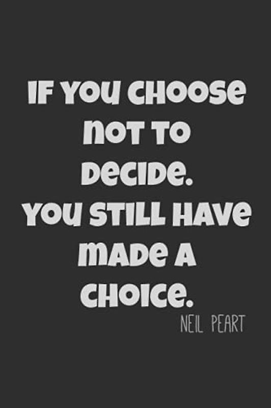 Neil Peart : If you choose not to decide, you still have made a choice.: Neil Peart quotes remember Drummer Legend Lined Notebook / Journal GIFT IDEAS ... 100 Pages, 6x9, Soft Cover, Matte Finish.