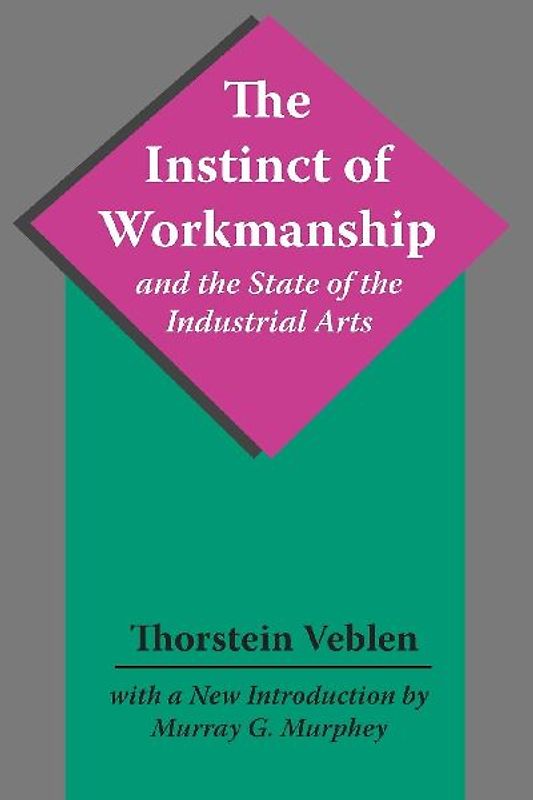 The Instinct of Workmanship and the State of the Industrial Arts