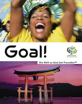 Goal! - Die Welt zu Gast bei Freunden™. Das offizielle Länderbuch zur FIFA WM 2006™