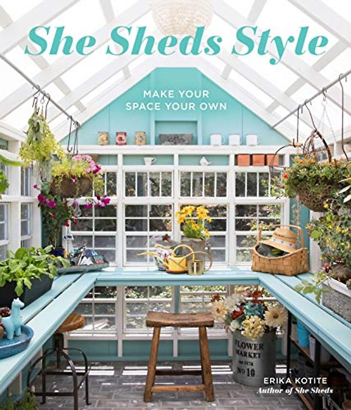 Kotite, E: She Sheds Style: Make Your Space Your Own