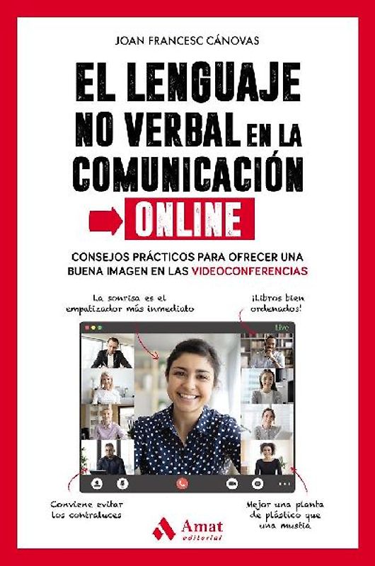 El lenguaje no verbal en la comunicación online : consejos prácticos para ofrecer una buena imagen en las videoconferencias