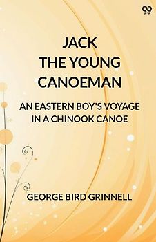 Jack The Young Canoeman An Eastern Boy's Voyage In A Chinook Canoe