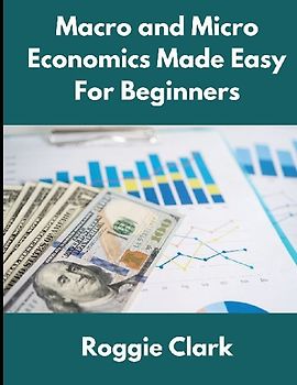 Macro and Micro Economics Made Easy For Beginners