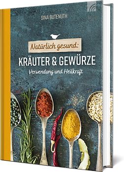 Natürlich gesund: Kräuter und Gewürze