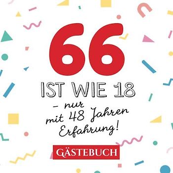 66 ist wie 18 - nur mit 48 Jahren Erfahrung: Gästebuch zum 66.Geburtstag für Mann oder Frau - 66 Jahre - Geschenk & Lustige Deko - Buch für Glückwünsche und Fotos der Gäste