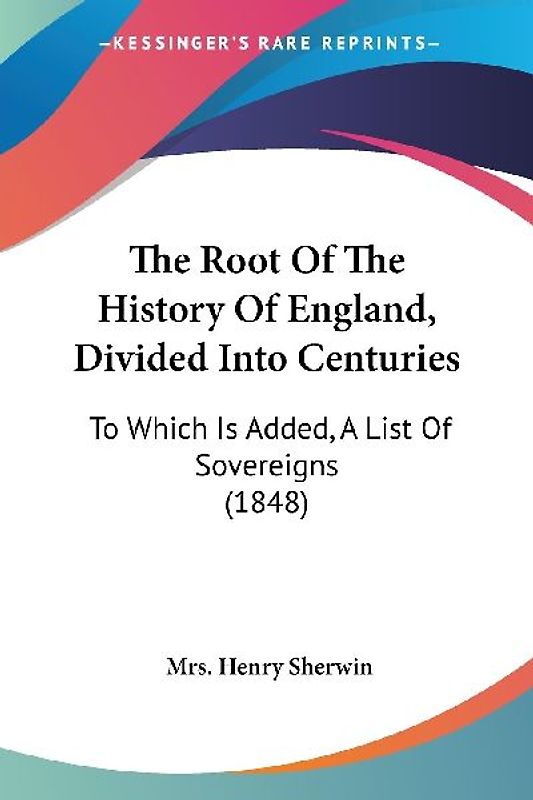 The Root Of The History Of England, Divided Into Centuries
