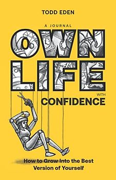 Own Life with Confidence: How to Grow into the Best Version of Yourself (The Own Life Collection, Band 1)