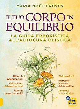 Il tuo corpo in equilibrio. La guida erboristica all'autocura olistica