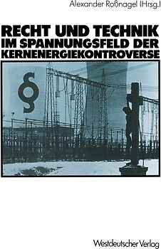 Recht und Technik im Spannungsfeld der Kernenergiekontroverse