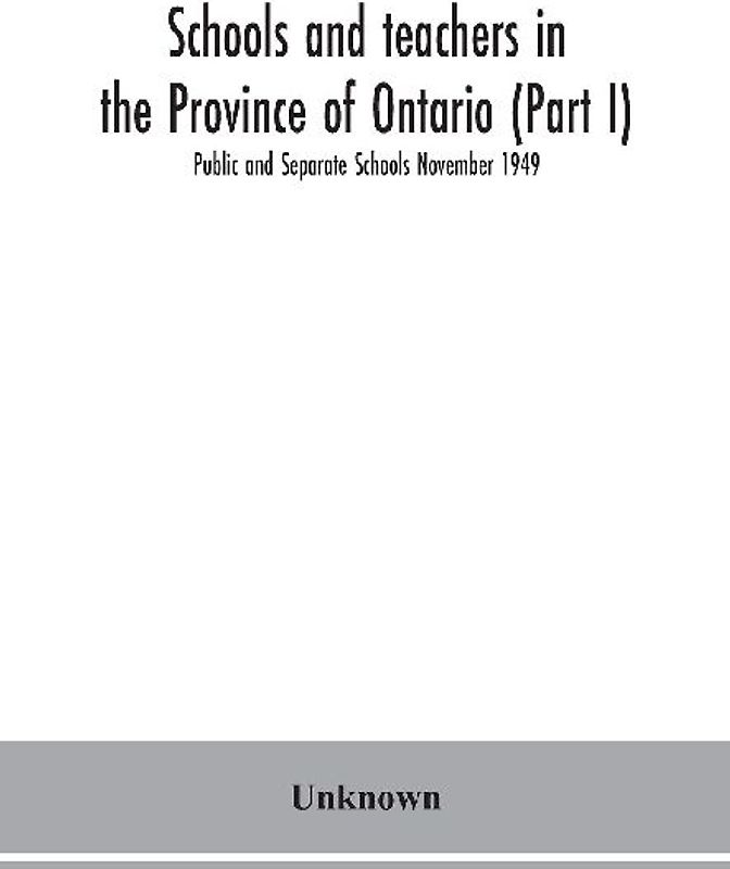 Schools and teachers in the Province of Ontario (Part I) Public and Separate Schools November 1949