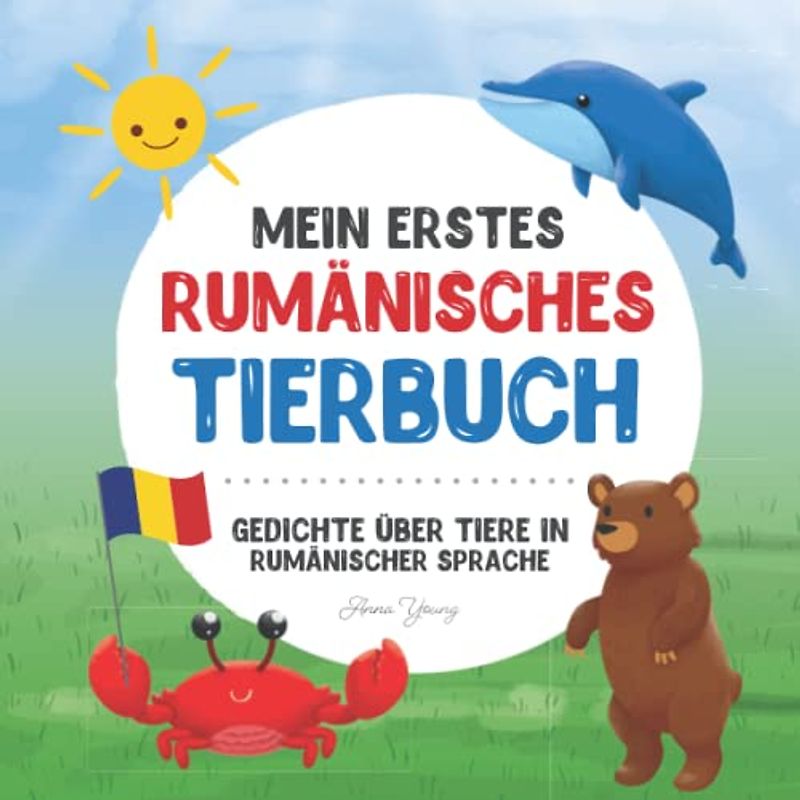 Mein erstes rumänisches Tierbuch: Gedichte über Tiere in rumänischer Sprache: Erfahren Sie mehr über Tiere mit Ihrem ersten rumänischen Buch. Ein ... Lehrbücher für zweisprachige Kinder, Band 1)