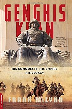 Genghis Khan: His Conquests, His Empire, His Legacy
