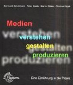 Medien verstehen gestalten produzieren. Eine Einführung in die Praxis