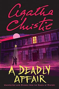 A Deadly Affair: Unexpected Love Stories from the Queen of Mystery