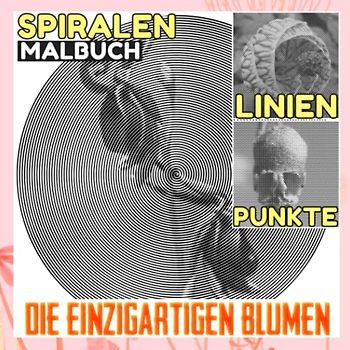 Die einzigartigen Blumen Punkte Linien Spiralen Malbuch: Eine Blumenwelt mit 30 gut ausgewählten Malvorlagen im Inneren | Geschenke für Fans jeden Alters, um entspannt und kreativ zu werden