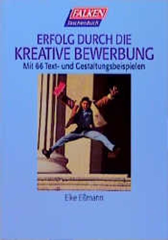 Erfolg durch die kreative Bewerbung. Mit 66 Text- und Gestaltungsbeispielen