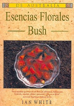 Esencias florales Bush : para aquellos que buscan un libro de referencia, bellamente ilustrado, conciso, cálido y personal-- este es su libro