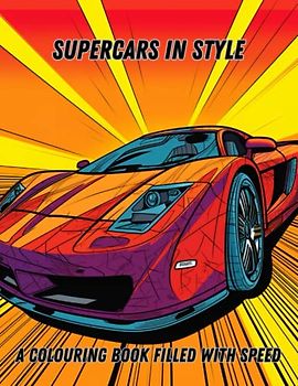 SUPER CARS IN STYLE A Colouring Book Filled With Speed: Brighten the Paths with SUPER CARS IN STYLE Colouring Book