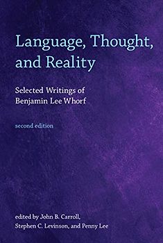 Language, Thought, and Reality, second edition: Selected Writings of Benjamin Lee Whorf (Mit Press)