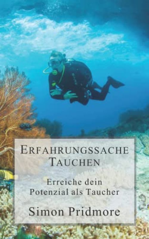 Erfahrungssache Tauchen: Erreiche dein Potenzial als Taucher (Buchreihe Tauchen)
