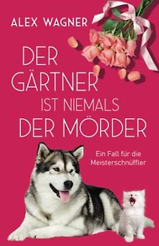 Der Gärtner ist niemals der Mörder (Ein Fall für die Meisterschnüffler, Band 2)